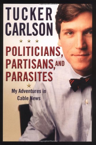 Read Politicians, Partisans, and Parasites: My Adventures in Cable News