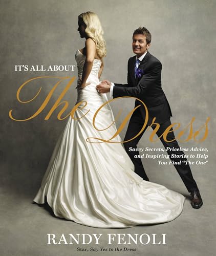 It's All About the Dress: Savvy Secrets, Priceless Advice, and Inspiring Stories to Help you Find "The One" book cover