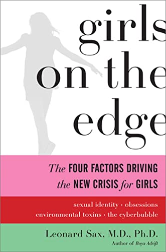 Girls on the Edge: The Four Factors Driving the New Crisis for Girls--Sexual Identity, the Cyberbubble, Obsessions, Environmental Toxins book cover