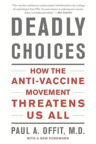 Deadly Choices: How the Anti-Vaccine Movement Threatens Us