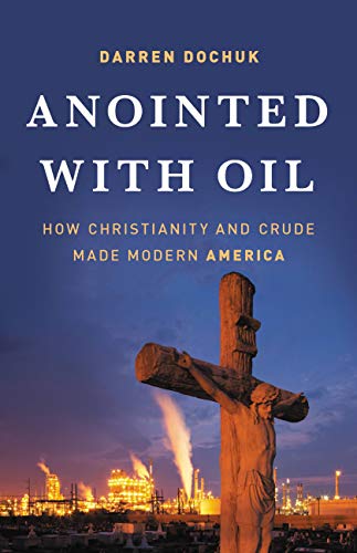 Anointed with Oil: How Christianity and Crude Made Modern America book cover