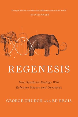 Regenesis: How Synthetic Biology Will Reinvent Nature and Ourselves book cover