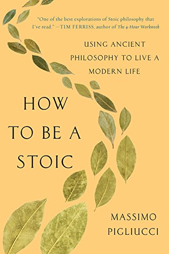 How To Be A Stoic: Ancient Wisdom for Modern Living