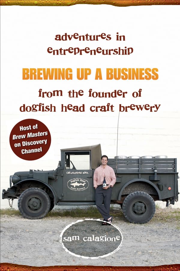 Brewing Up a Business: Adventures in Entrepreneurship from the Founder of Dogfish Head Craft Brewery book cover