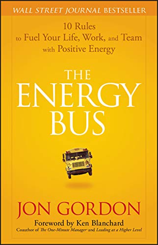 The Energy Bus: 10 Rules to Fuel Your Life, Work, and Team with Positive Energy book cover