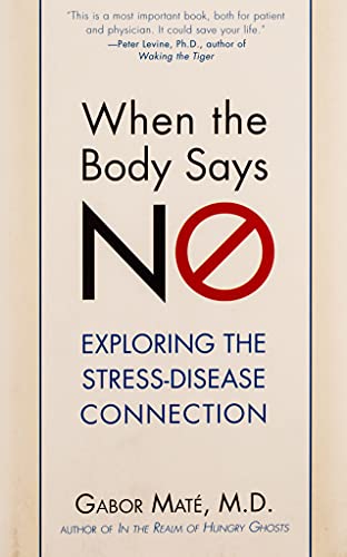 When the Body Says No: Understanding the Stress-Disease Connection book cover