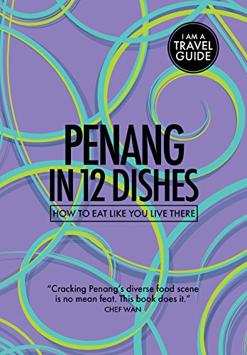 Penang in 12 Dishes: How to Eat Like You Live There book cover