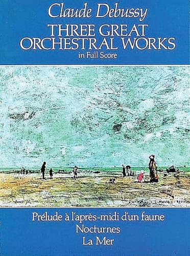 Three Great Orchestral Works in Full Score: Prélude a l'après-midi d'un faune, Nocturnes, La Mer book cover
