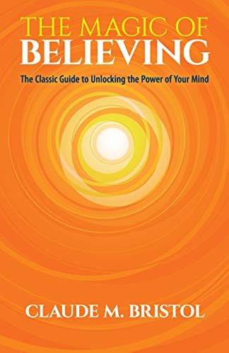 The Magic of Believing: The Classic Guide to Unlocking the Power of Your Mind book cover