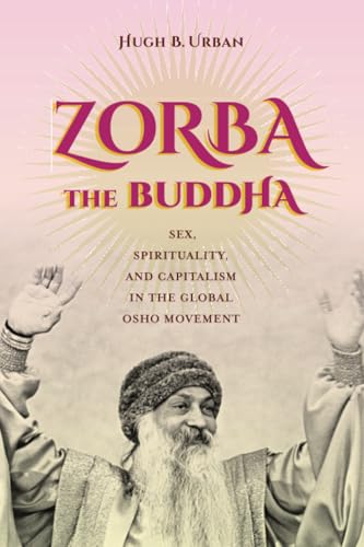 Zorba the Buddha: Sex, Spirituality, and Capitalism in the Global Osho Movement book cover