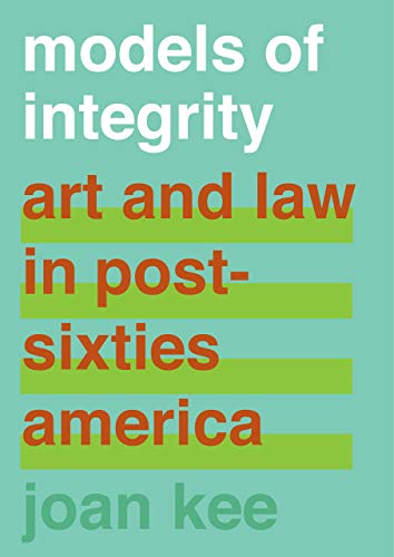 Models of Integrity: Art and Law in Post-Sixties America book cover