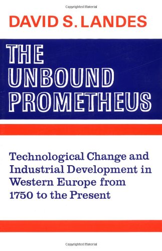 The Unbound Prometheus: Technological Change and Industrial Development in Western Europe from 1750 to the Present