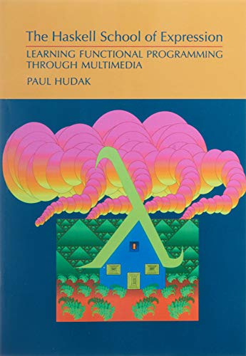 The Haskell School of Expression: Learning Functional Programming Through Multimedia book cover