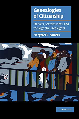 Genealogies of Citizenship: Markets, Statelessness, and the Right to Have Rights book cover