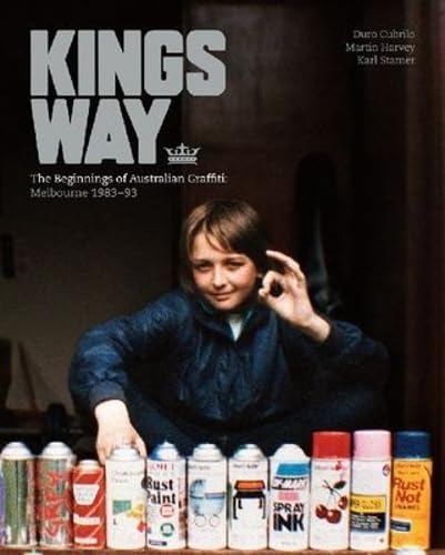 Kings Way: The Beginnings of Australian Graffiti: Melbourne 1983–93 book cover