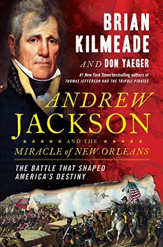 Andrew Jackson and the Miracle of New Orleans