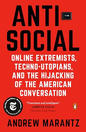 Antisocial: Online Extremists, Techno-Utopians, and the Hijacking of the American Conversation
