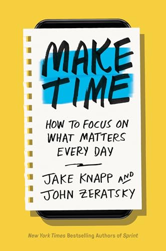 Make Time: How to Focus on What Matters Every Day book cover