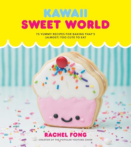 Kawaii Sweet World Cookbook: 75 Yummy Recipes for Baking That's (Almost) Too Cute to Eat book cover