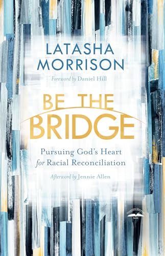 Be the Bridge: Pursuing God's Heart for Racial Reconciliation book cover