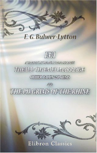 Eva, a True Story of Light and Darkness, The Ill-Omemed Marriage, Other Tales & Poems; and The Pilgrims of the Rhine book cover