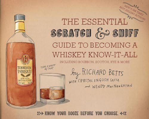 The Essential Scratch Sniff Guide to Becoming a Whiskey Know-It-All: Know Your Booze Before You Choose book cover