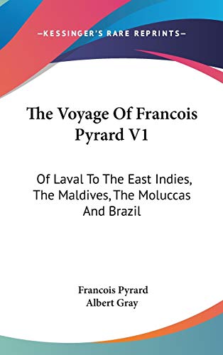 The Voyage Of Francois Pyrard V1: Of Laval To The East Indies, The Maldives, The Moluccas And Brazil book cover