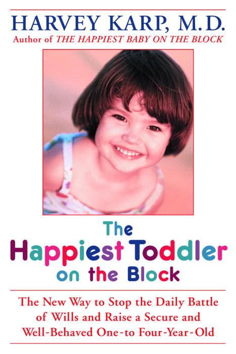 The Happiest Toddler on the Block: The New Way to Stop the Daily Battle of Wills and Raise a Secure and Well-Behaved One- To Four-Year-Old book cover