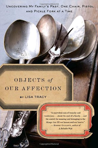 Objects of Our Affection: Uncovering My Family's Past, One Chair, Pistol, and Pickle Fork at a Time book cover