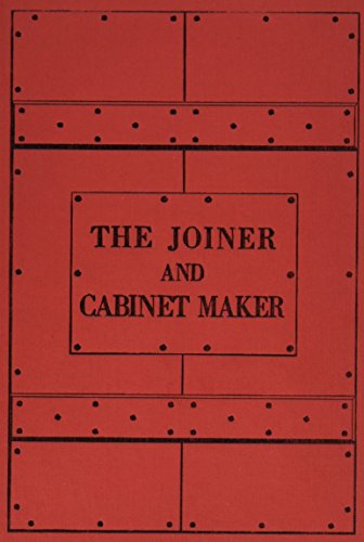 The Joiner and Cabinet Maker: His Work and Its Principles book cover