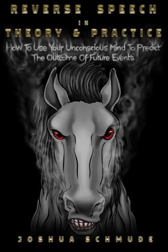 Read Reverse Speech In Theory & Practice: How To Use Your Unconscious Mind To Predict The Outcome Of Future Events