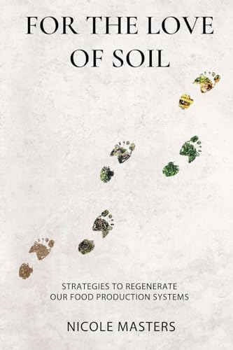 For the Love of Soil: Strategies to Regenerate Our Food Production Systems