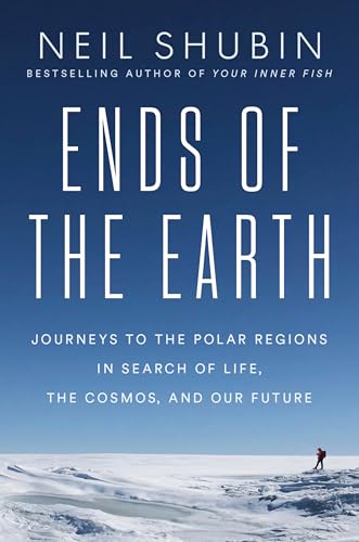 Ends of the Earth: Journeys to the Polar Regions in Search of Life, the Cosmos, and our Future