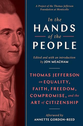 In the Hands of the People: Thomas Jefferson on Equality, Faith, Freedom, Compromise, and the Art of Citizenship book cover