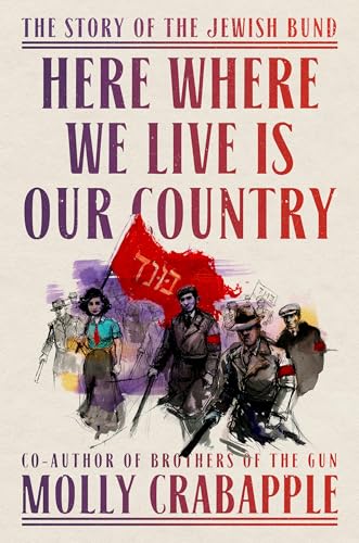 Read Here Where We Live Is Our Country: The Story of the Jewish Bund