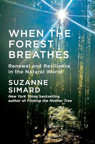 Read When the Forest Breathes: Renewal and Resilience in the Natural World