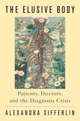 Read The Elusive Body: Patients, Doctors, and the Diagnosis Crisis