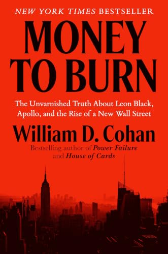 Money to Burn: The Unvarnished Truth About Leon Black, Apollo, and the Rise of a New Wall Street