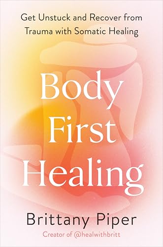 Read Body-First Healing: Get Unstuck and Recover from Trauma with Somatic Healing