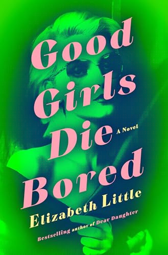 Good Girls Die Bored: A Novel
