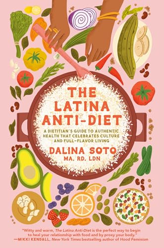 Read The Latina Anti-Diet: A Dietitian's Guide to Authentic Health that Celebrates Culture and Full-Flavor Living