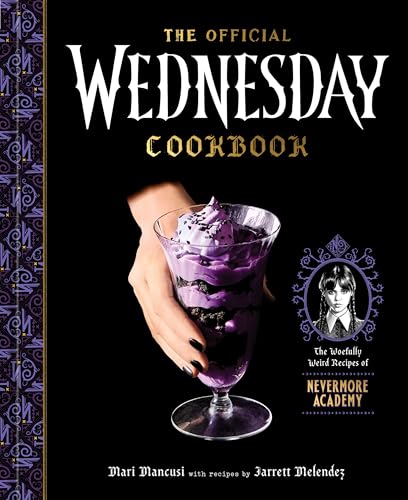 Read The Official Wednesday Cookbook: The Woefully Weird Recipes of Nevermore Academy