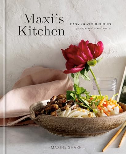 Read Maxi's Kitchen: Easy Go-To Recipes to Make Again and Again: A Cookbook