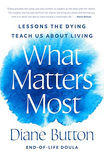 Read What Matters Most: Lessons the Dying Teach Us About Living