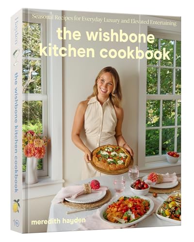 Read The Wishbone Kitchen Cookbook: Seasonal Recipes for Everyday Luxury and Elevated Entertaining
