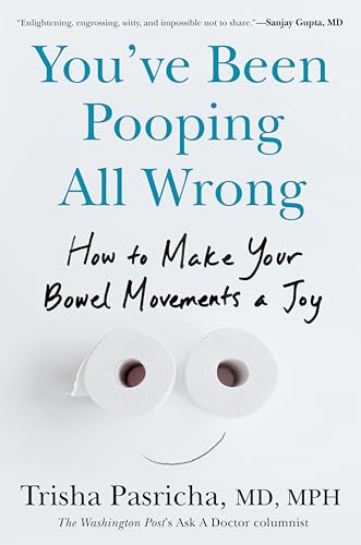 Read You've Been Pooping All Wrong: How to Make Your Bowel Movements a Joy
