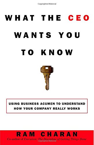 What the CEO Wants You to Know: Using Business Acumen to Understand How Your Company Really Works book cover