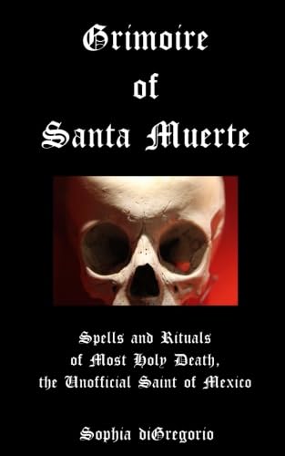 Read Grimoire of Santa Muerte: Spells and Rituals of Most Holy Death, the Unofficial