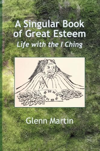 A Singular Book of Great Esteem: Life with the I Ching