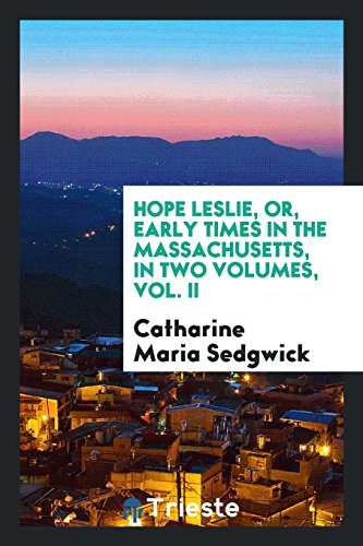 Hope Leslie: or, Early Times in the Massachusetts